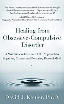 Healing from Obsessive-Compulsive Disorder: A Mindfulness-Enhanced CBT Approach to Regaining Control and Restoring Peace of Mind Book cover of "Healing from Obsessive-Compulsive Disorder: A Mindfulness-Enhanced CBT Approach to Regaining Control and Restoring Peace of Mind"