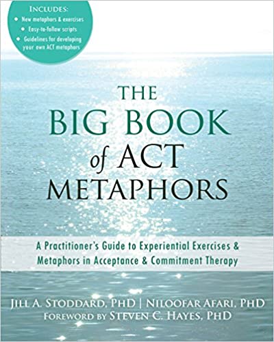 The Big Book of ACT Metaphors: A Practitioner's Guide to Experiential Exercises & Metaphors in Acceptance & Commitment Therapy Book cover of "The Big Book of ACT Metaphors: A Practitioner's Guide to Experiential Exercises & Metaphors in Acceptance & Commitment Therapy"