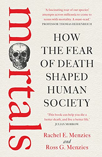 Book cover of "Mortals: How the fear of death shaped human society"