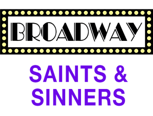 Broadway: Saints & Sinners