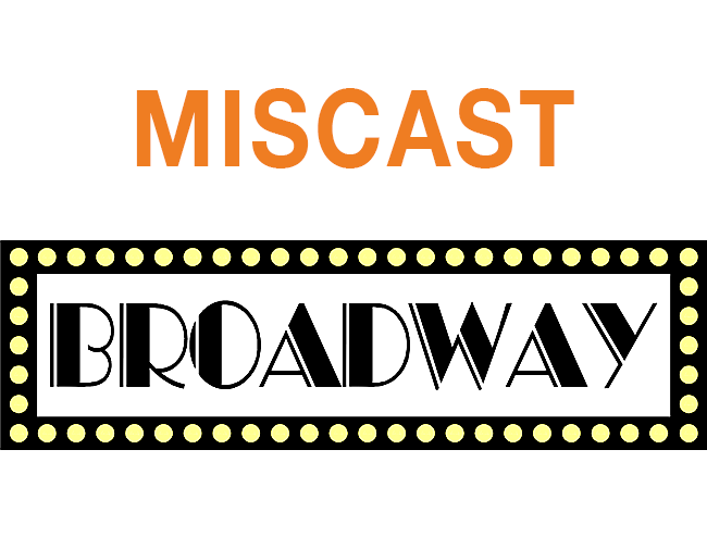 Miscast Broadway!