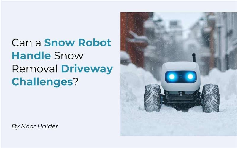 Can a Snow Robot Handle Snow Removal Driveway Challenges?