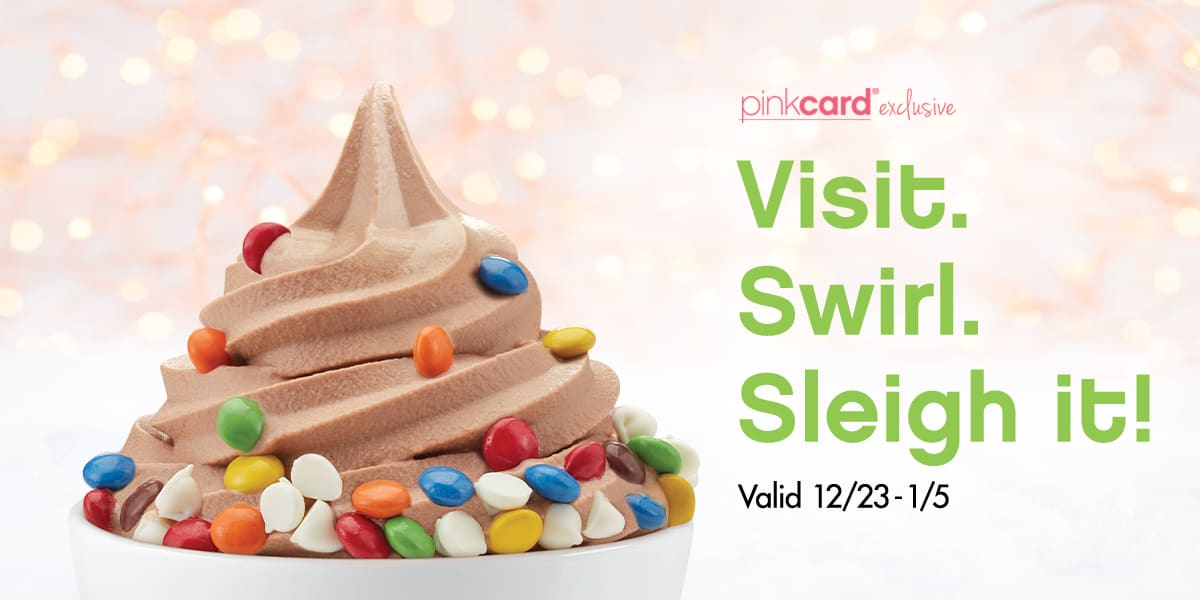 Visit. Swirl. Sleigh it! Valid 12/23 - 1/5