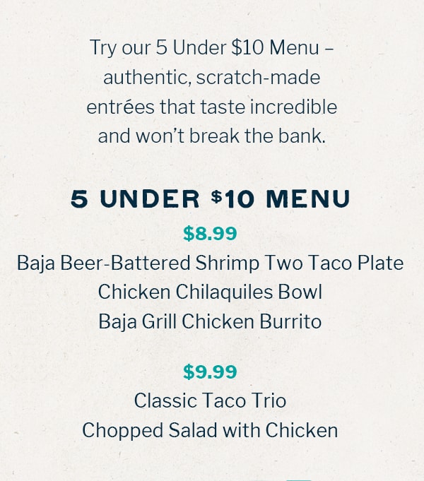 Try our 5 Under $10 Menu  authentic, scratch-made entres that taste incredible and wont break the bank.