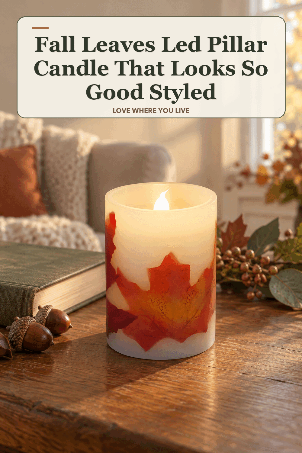 A realistic lived-in home scene featuring the exact Celebrate Together Fall Leaves LED Pillar Candle, beneath the words Fall Leaves Led Pillar Candle That Looks So Good Styled.