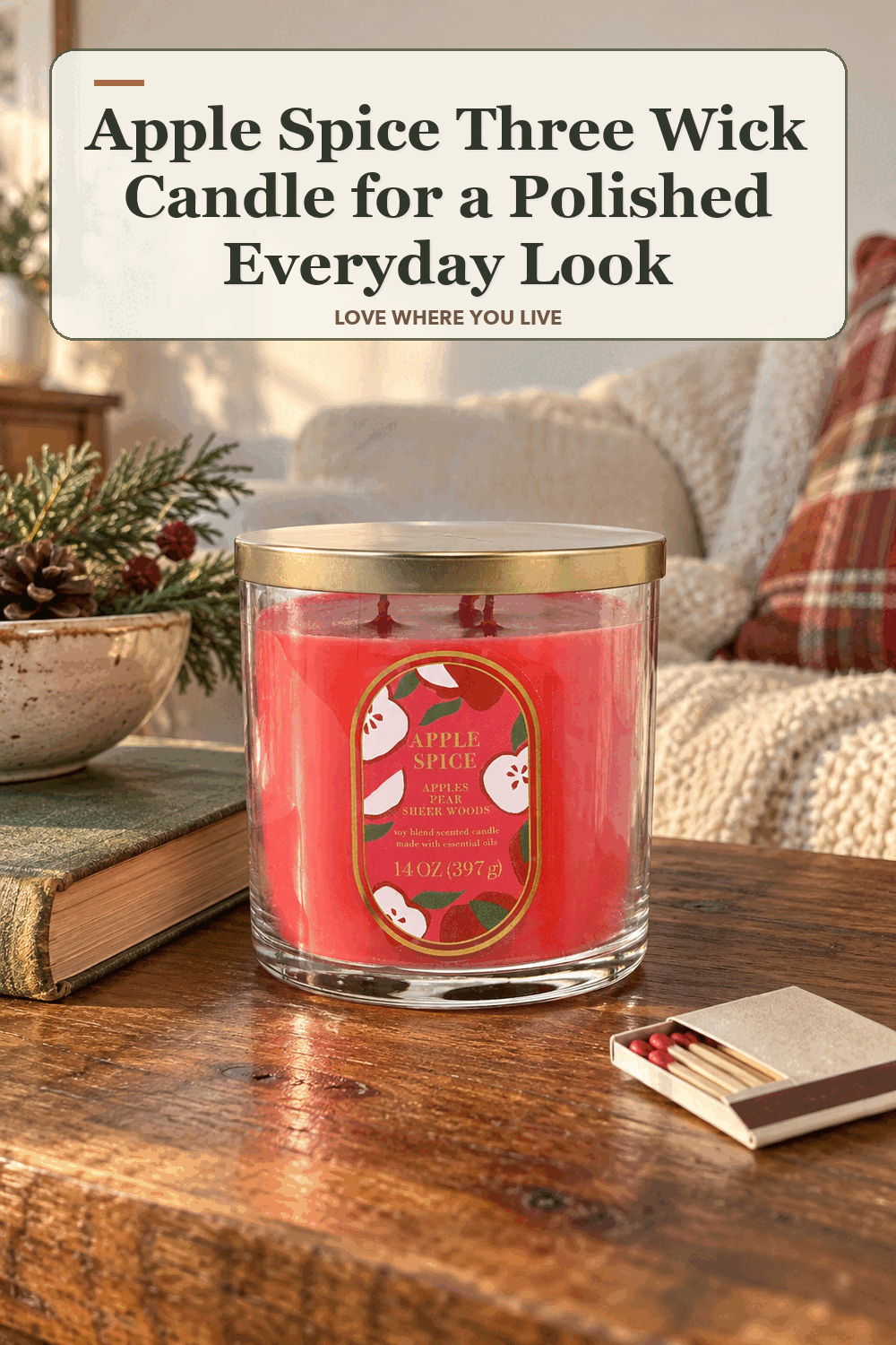 A realistic lived-in home scene featuring the exact Sonoma Goods for Life Apple Spice Three Wick Candle, beneath the words Apple Spice Three Wick Candle for a Polished Everyday Look.