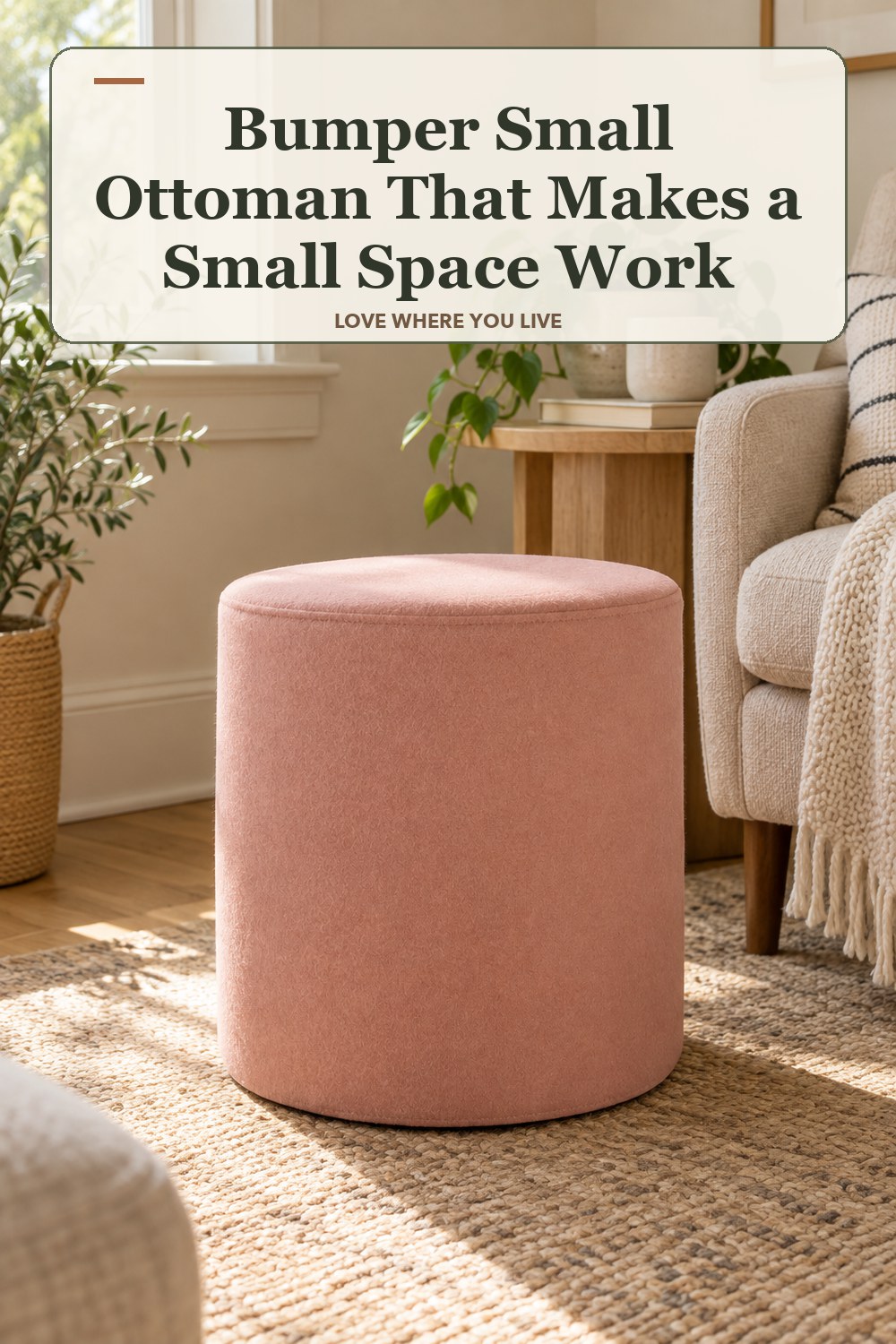 Warm natural-light apartment scene featuring the exact Bumper Small Ottoman in Vesper Blush Ottoman Only, with the headline: Bumper Small Ottoman That Makes a Small Space Work.