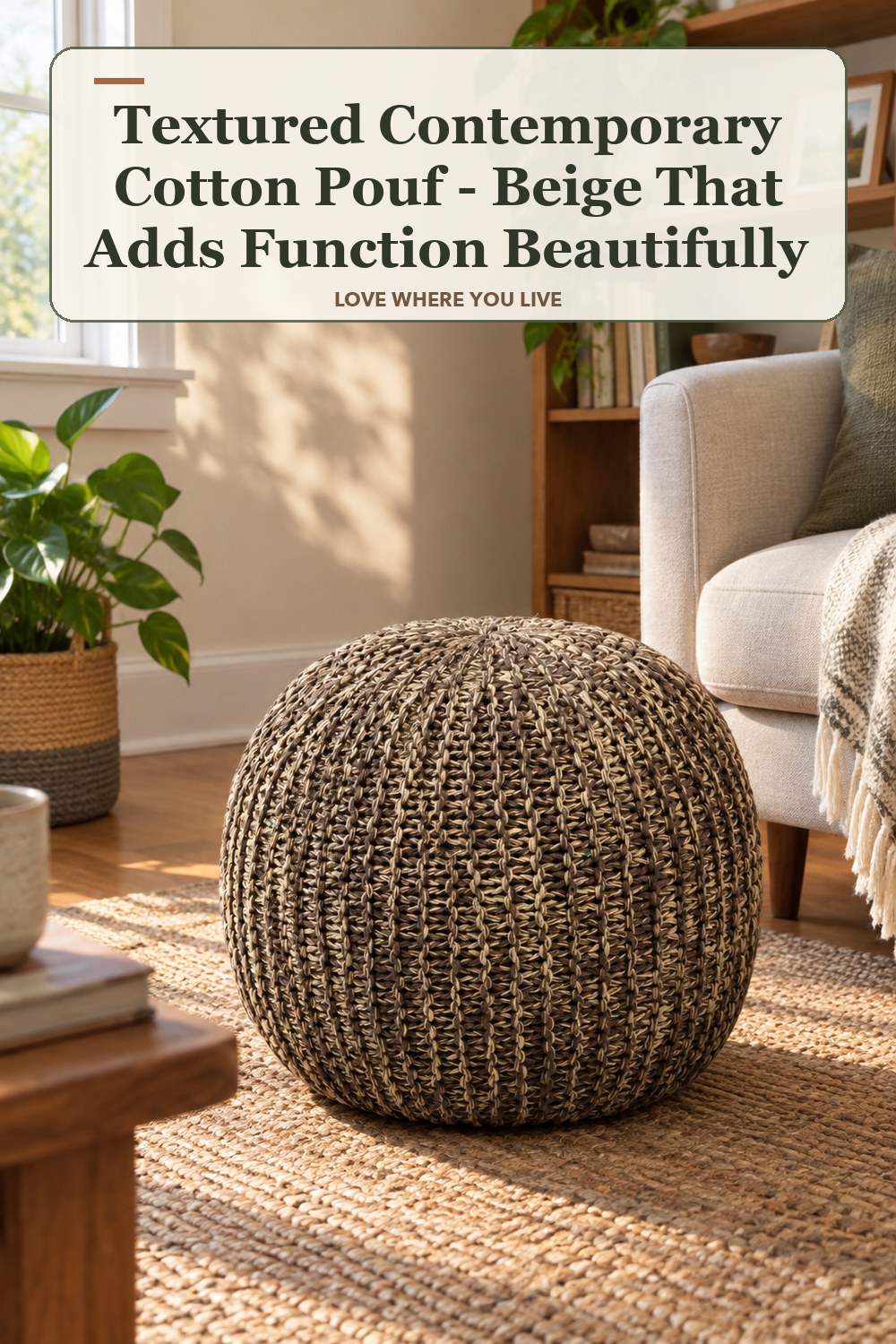 Warm natural-light apartment scene featuring the exact Textured Contemporary Cotton Pouf - Beige Brown in shown finish, with the headline: Textured Contemporary Cotton Pouf - Beige That Adds Function Beautifully.