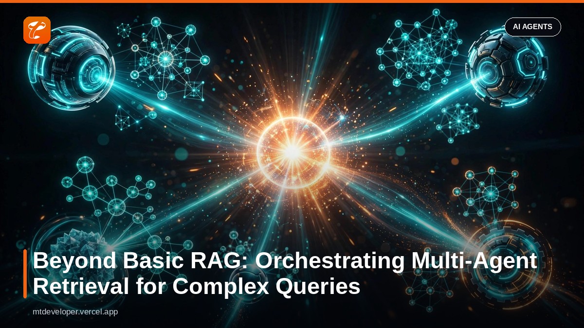 Beyond Basic RAG: Orchestrating Multi-Agent Retrieval for Complex Queries