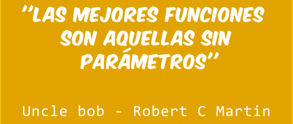 Cita de Uncle Bob indicando que las Funciones sin parámetros son las mejores
