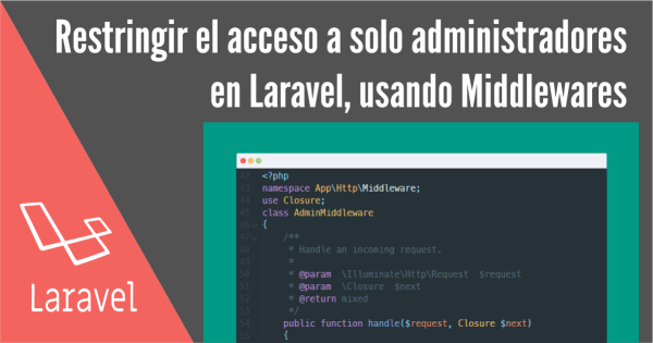 Restringir el acceso a solo administradores en Laravel, usando Middlewares Póster del artículo Restringir el acceso a solo administradores en Laravel, usando Middlewares