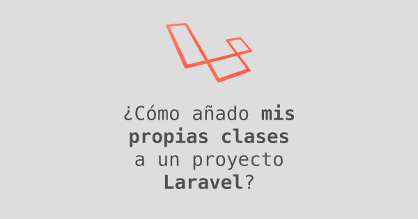 ¿Cómo añado mis propias clases a un proyecto de Laravel?