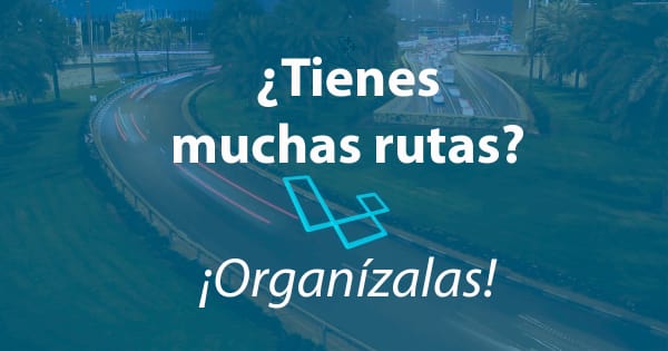 Póster del artículo Laravel: Aprende a organizar las rutas de tu proyecto