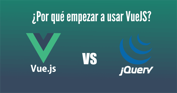 ¿Por qué empezar a usar VueJS? (Comparación con JQuery)