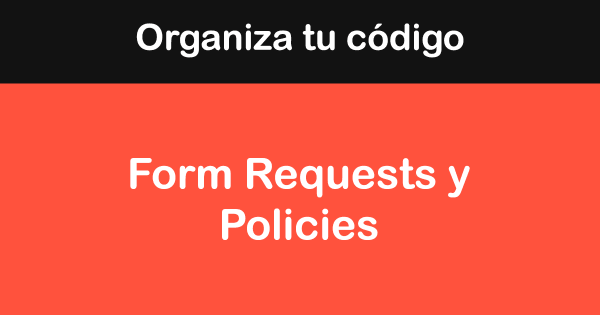 Cómo usar Form Requests y Policies en Laravel