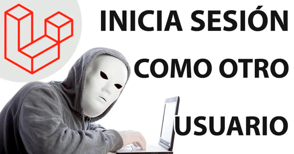 Cómo suplantar usuarios en Laravel siendo Administrador (Personificar)