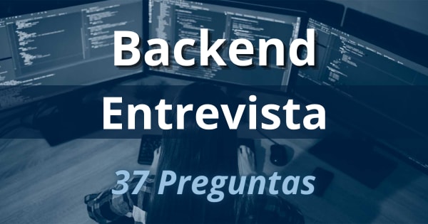 Entrevista Backend: 37 Preguntas y Respuestas