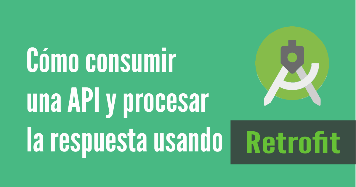 Consumir APIs en Android y procesar respuestas 🎯 Con Retrofit