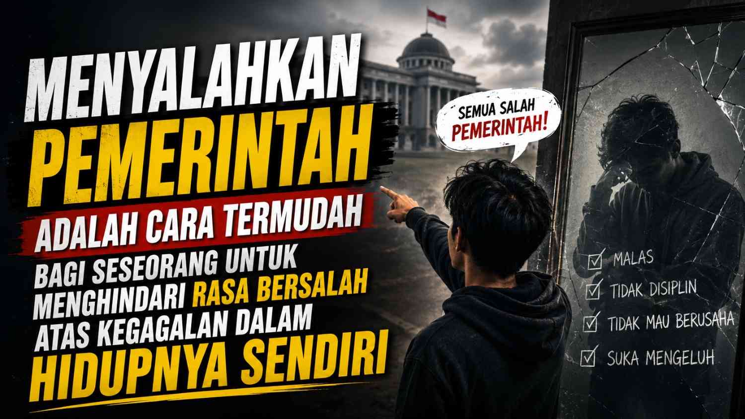 Menyalahkan Pemerintah adalah cara termudah bagi seseorang untuk menghindari rasa bersalah atas kegagalan dalam hidupnya sendiri 