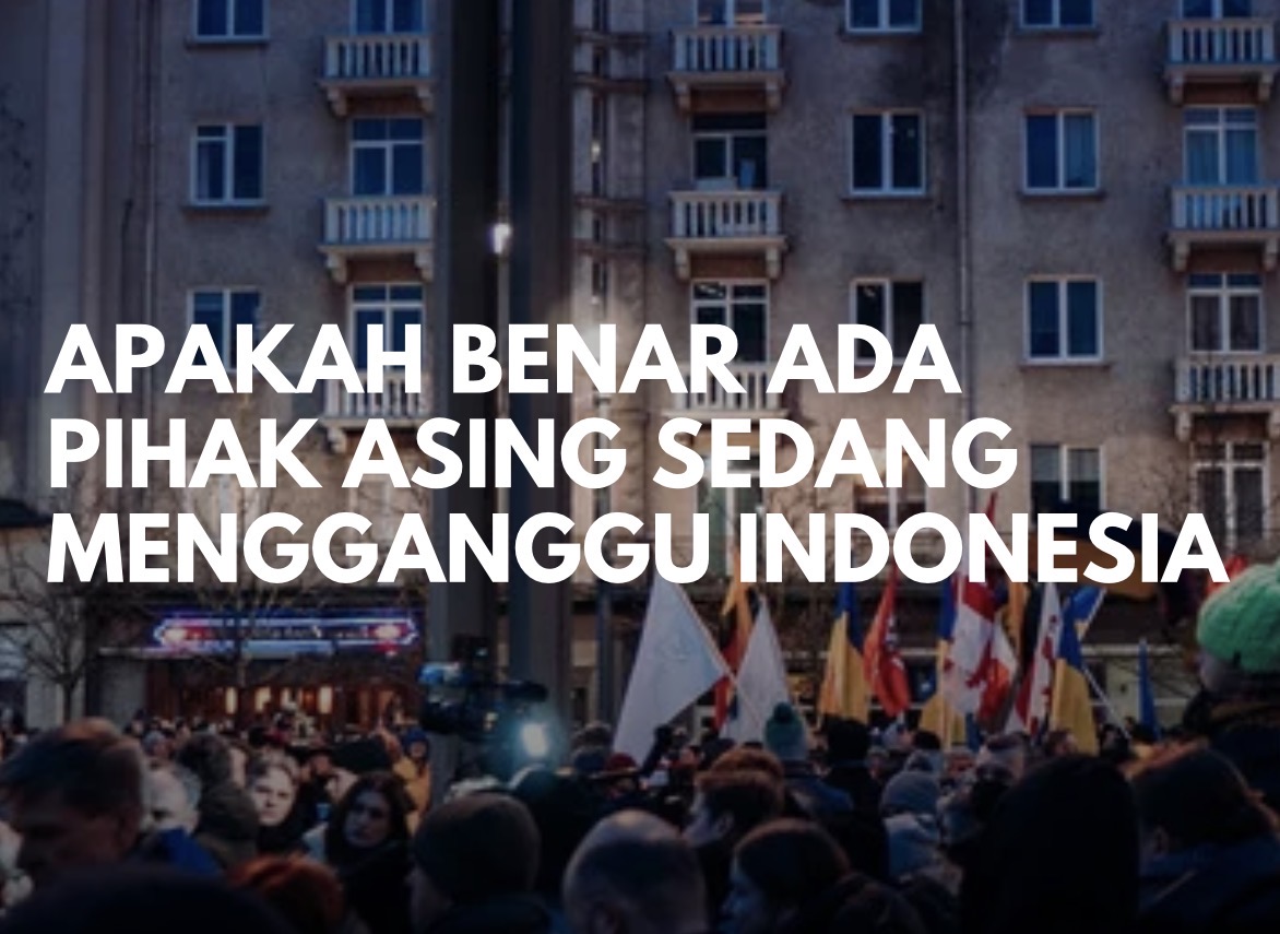 Apakah benar apakah ada pihak ( asing ) yang sedang mengganggu indonesia