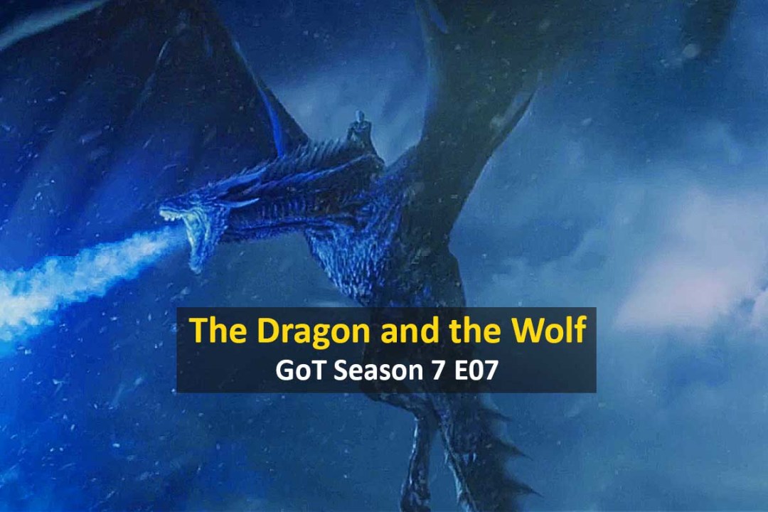 The Dragon and The Wolf: A Twisted Game Of Thrones Season 7 Finale