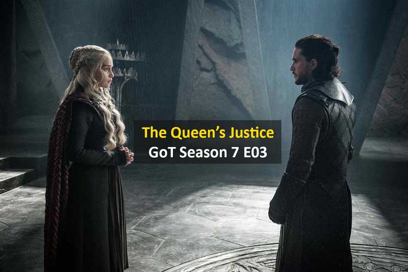 A Quick Recap of Game of Thrones Season 7 Episode 3 – The Queen’s Justice