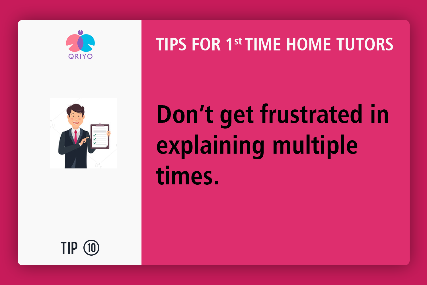 Don't get frustrated in explaining multiple times.