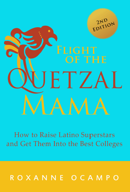 Flight of the Quetzal Mama: How to Raise Latino Superstars and Get Them Into The Best Colleges