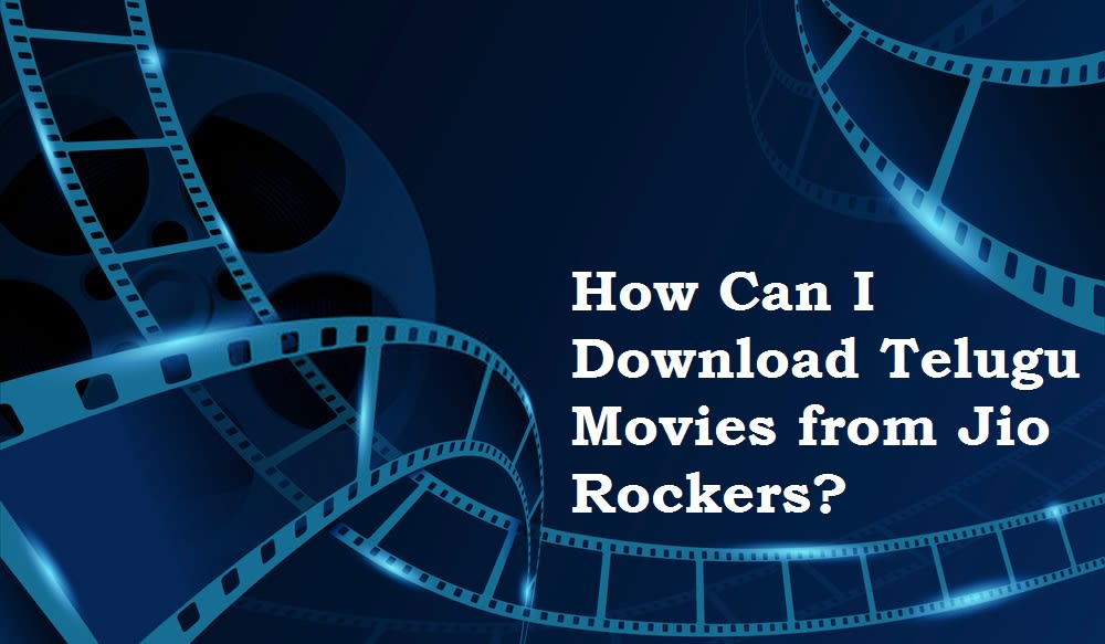 How Can I Download Telugu Movies from Jio Rockers