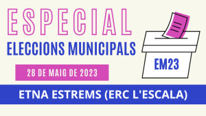 Especial Eleccions Municipals - Etna Estrems  (ERC l'Escala)