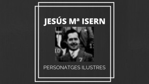 Personatges Ilustres - Jesús Mª Isern i Galceran