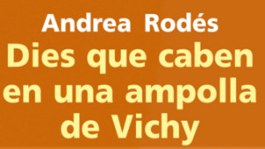 El llibre de la setmana- Dies que caben amb una ampolla de Vichy (Andrea Rodés)