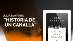 El llibre de la setmana-La historia de un canalla (Julia Navarro) 