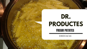Dr. Productes - Fregir patates