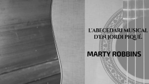 L'abecedari musical d'en Jordi Piqué - Marty Robbins