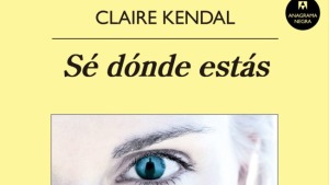 El llibre de la setmana-Sé dónde estás (Claire Kendal)