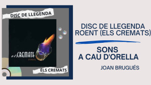 Sons A Cau d'Orella - Disc de llegenda, Roent (Els Cremats)