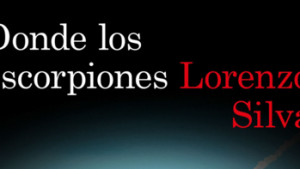 El llibre de la setmana-Donde los escorpiones (Lorenzo Silva)