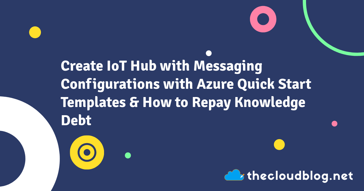 Create IoT Hub with Messaging Configurations with Azure Quick Start ...