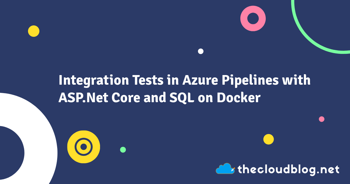 Integration Tests in Azure Pipelines with ASP.Net Core and SQL on ...