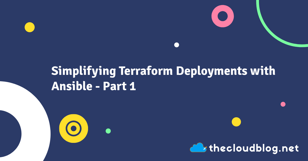 Simplifying Terraform Deployments with Ansible - Part 1 | The Cloud Blog