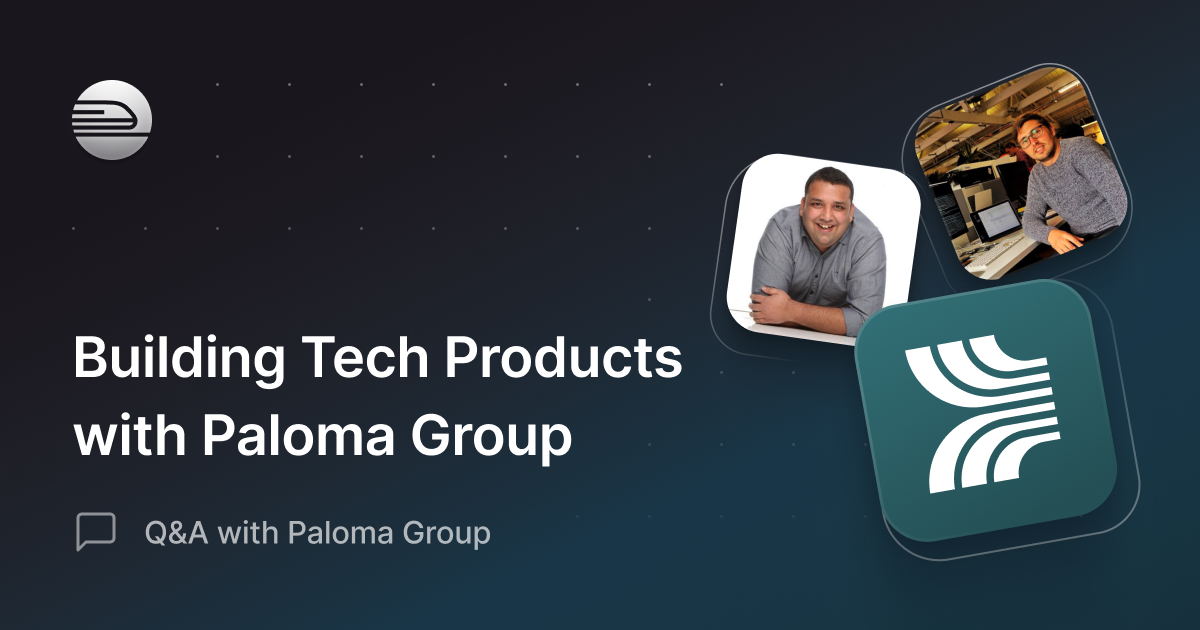 Building Tech Products with Paloma Group