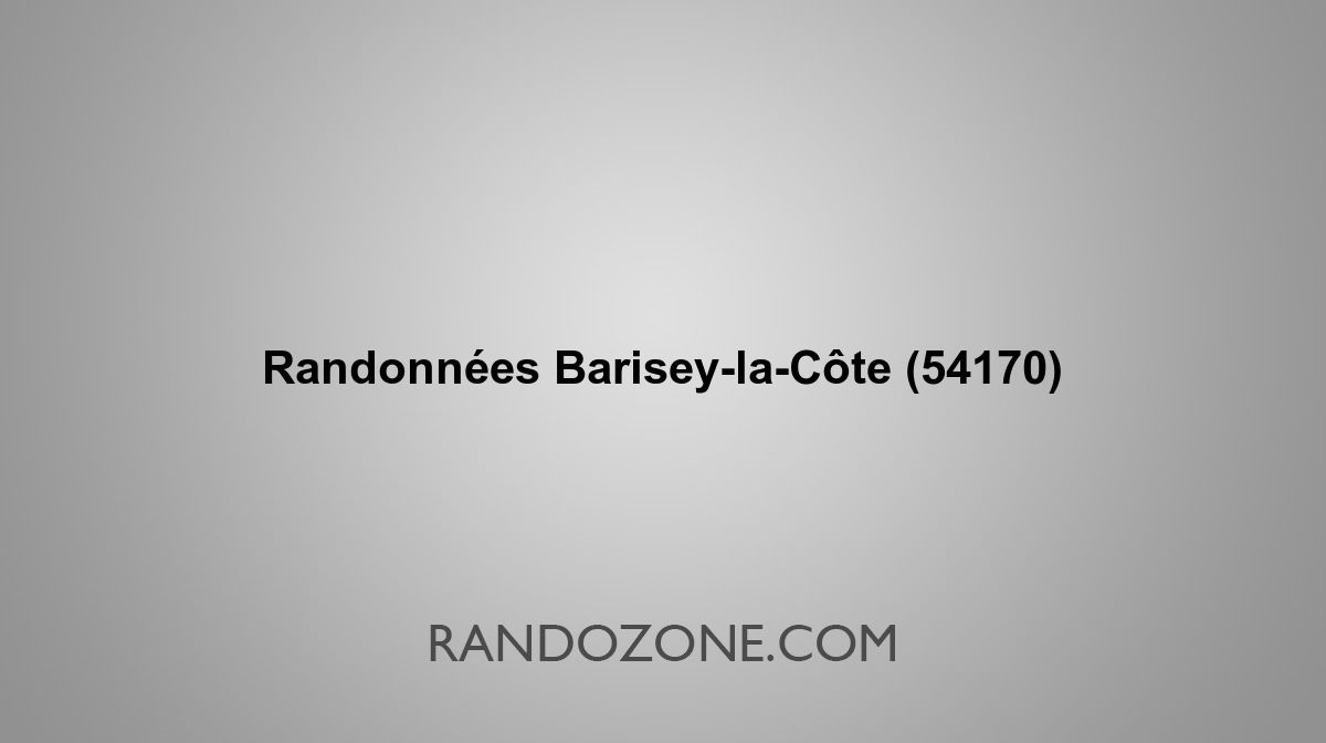 Randonnées Barisey-la-Côte 54170 Topos et tracés GPS : les meilleurs ...