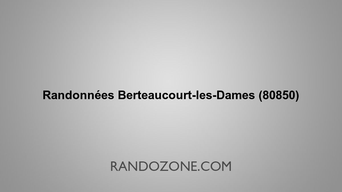 Randonnées Berteaucourt-les-Dames 80850 Topos et tracés GPS : les ...