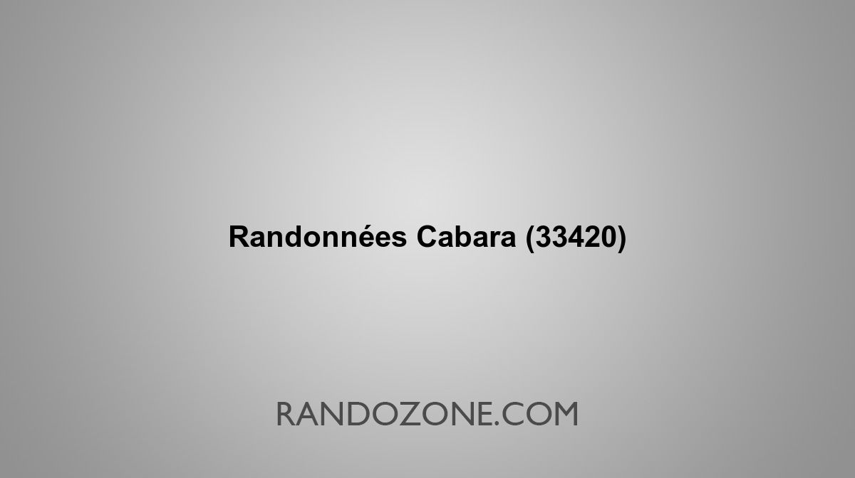 Randonnées Cabara 33420 Topos et tracés GPS : les meilleurs itinéraires