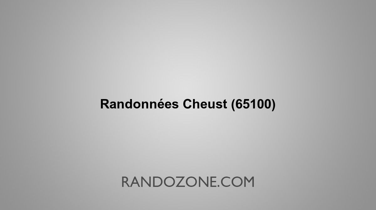 Randonnées Cheust 65100 Topos et tracés GPS : les meilleurs itinéraires