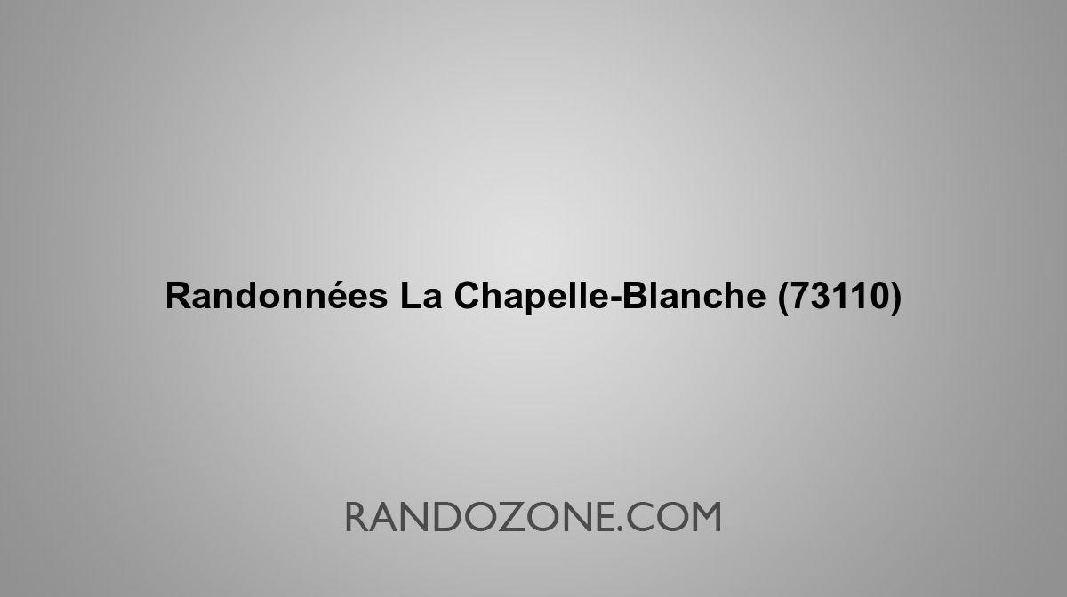Randonnées La Chapelle-Blanche 73110 Topos et tracés GPS : les ...