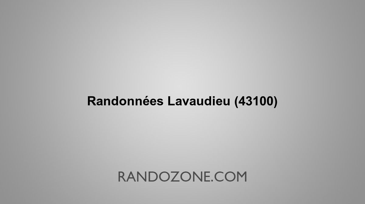 Randonnées Lavaudieu 43100 Topos et tracés GPS : les meilleurs itinéraires