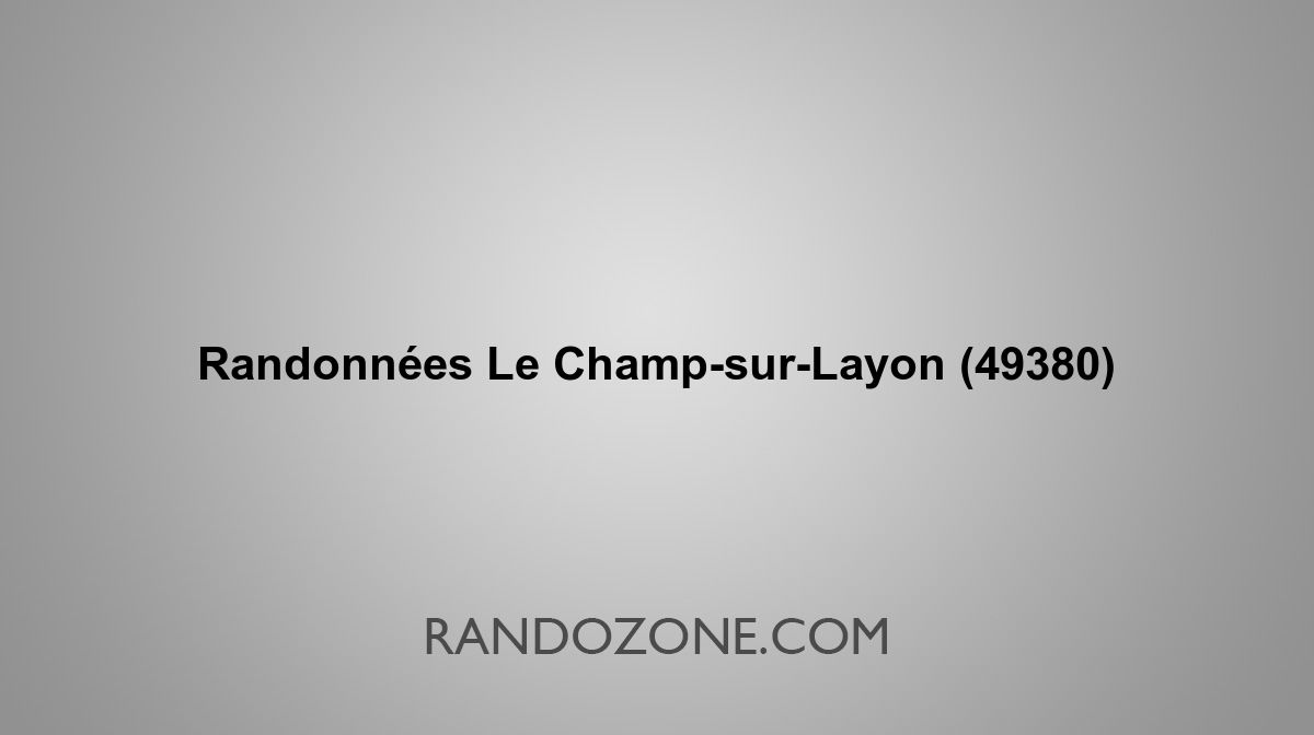 Randonnées Le Champ-sur-Layon 49380 Topos et tracés GPS : les meilleurs ...