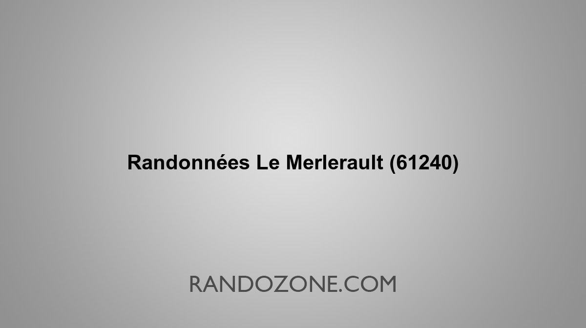 Randonnées Le Merlerault 61240 Topos et tracés GPS : les meilleurs ...